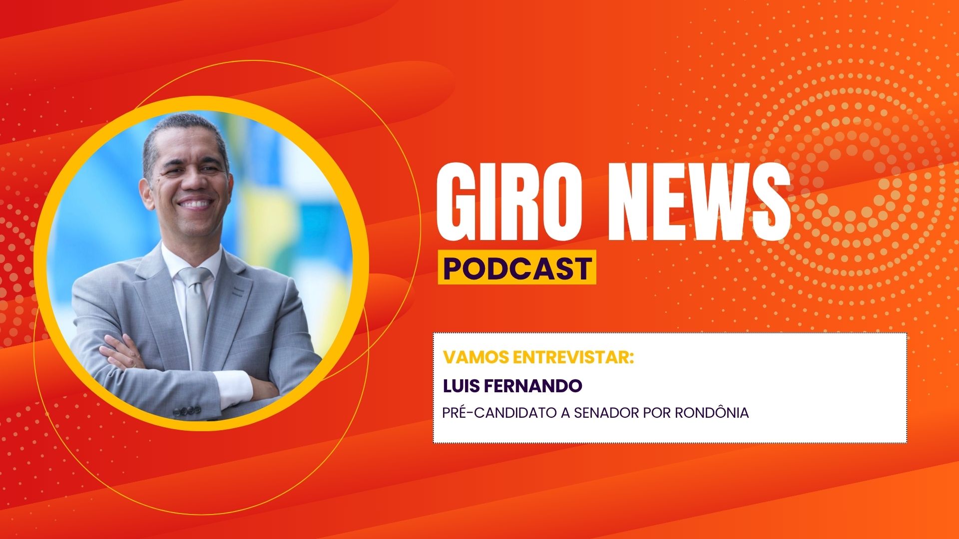 Giro News: Luis Fernando fala sobre pré-candidatura ao Senado