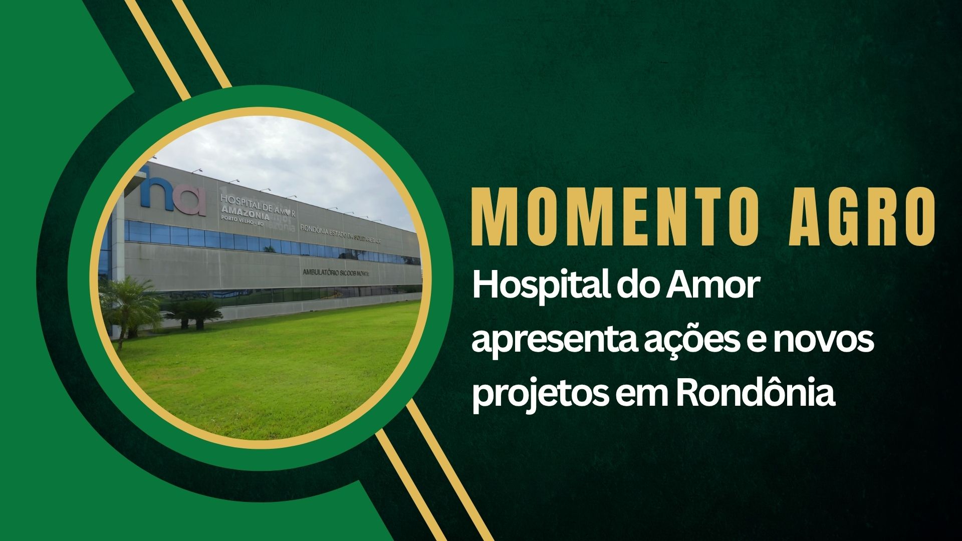 Momento Agro: Hospital do Amor apresenta ações e novos projetos em Rondônia