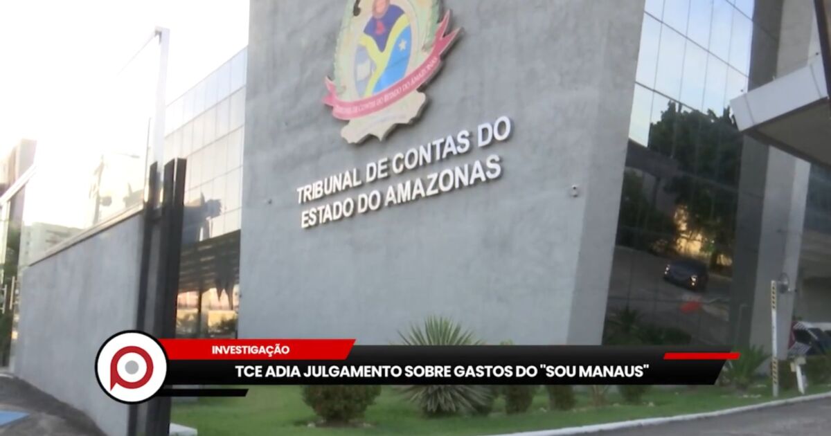 TCE adia julgamento sobre gastos do Sou Manaus