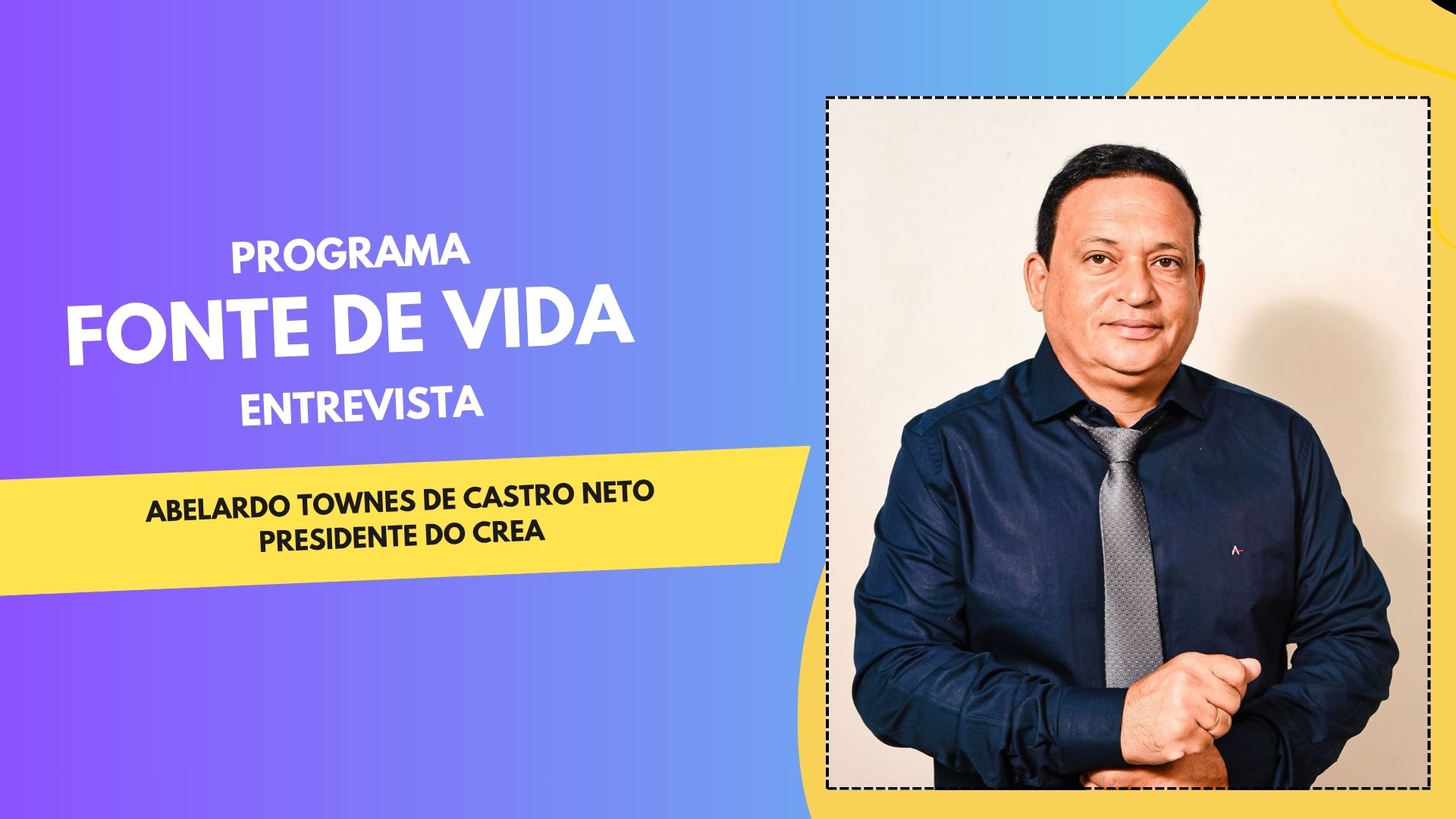 Fonte de Vida: Abelardo Castro fala sobre engenharia e os desafios do CREA