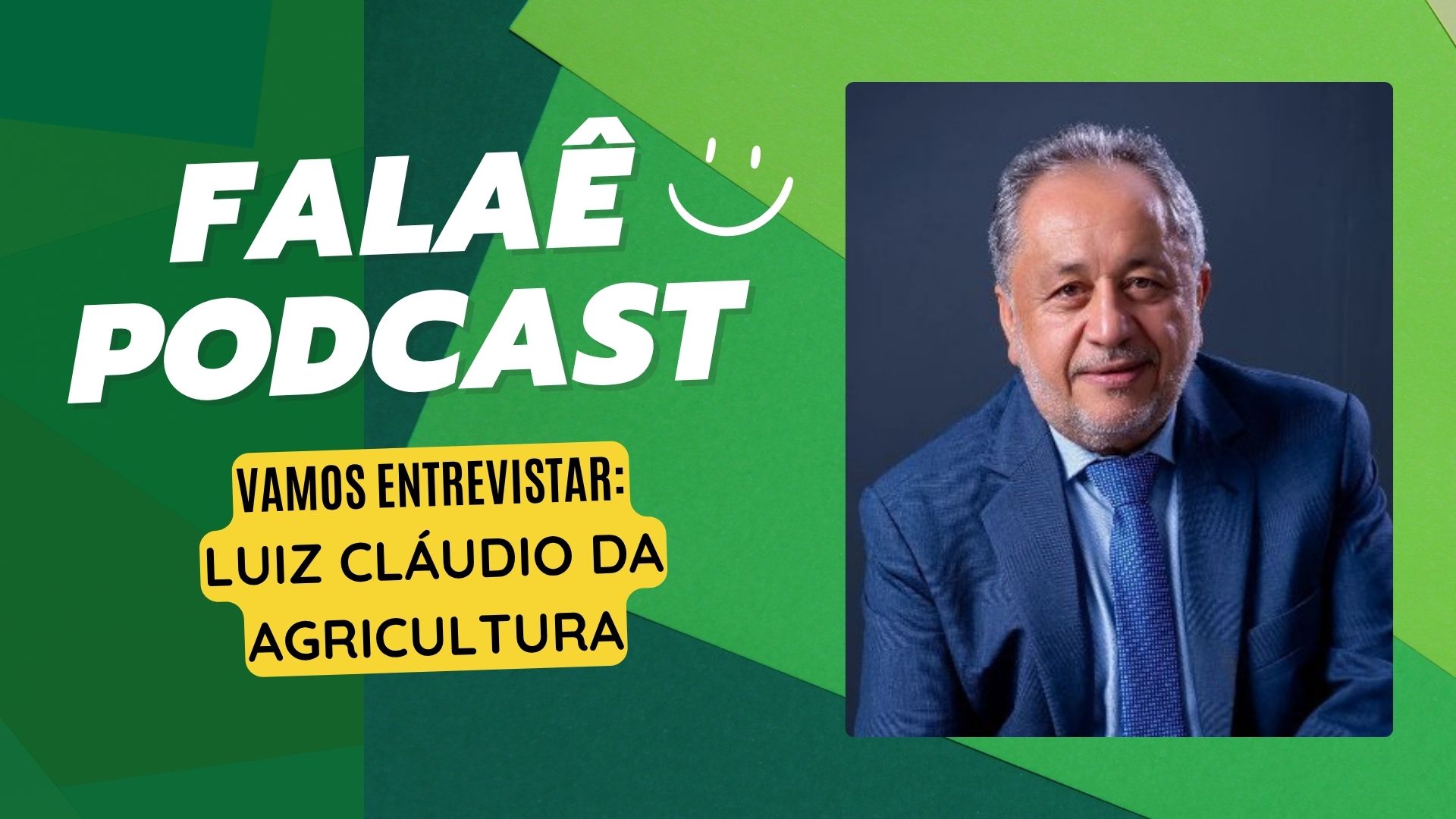 FalaÊ Podcast: Luiz Cláudio da Agricultura relembra trajetória política e defesa do produtor rural