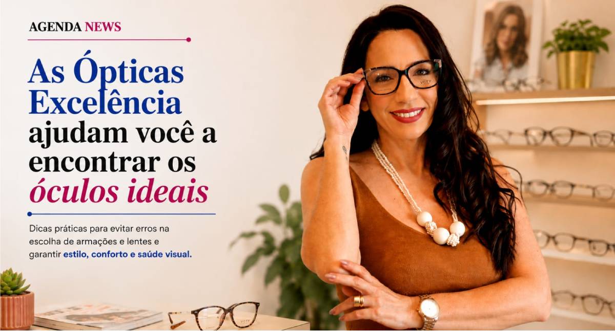 Agenda News: As Ópticas Excelência ajudam você a encontrar os óculos ideais