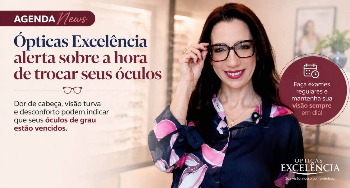 Agenda News: Ópticas Excelência alerta sobre a hora de trocar seus óculos