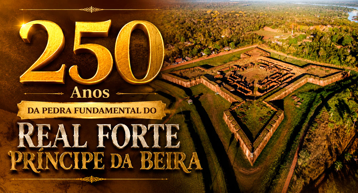 250 Anos da Pedra Fundamental do Real Forte Príncipe da Beira: o monumento que consolidou as fronteiras do Brasil na Amazônia Ocidental